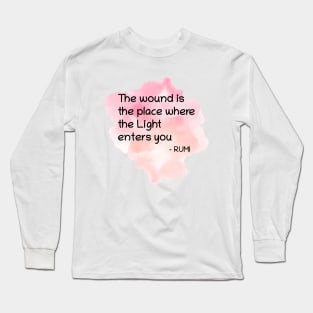 Rumi Quote The wound is the place where the Light enters you Long Sleeve T-Shirt